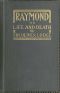 [Gutenberg 51086] • Raymond; or, Life and Death / With examples of the evidence for survival of memory and affection after death.